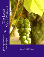 The Lord's Good Measure: Uplifting Scriptures And Recipes 1470112140 Book Cover