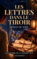 Les Lettres dans le Tiroir: Un roman de Noël feel good, chaleureux et émouvant, entre secrets de famille, lettres oubliées et seconde chance (Série de ... de la Maison aux Lanternes) (French Edition) B0H4QPPYB8 Book Cover