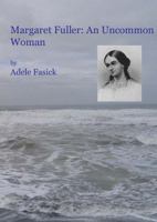 Margaret Fuller: An Uncommon Woman 0985315210 Book Cover