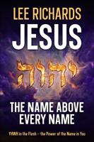 Jesus, The Name Above Every Name: YHWH in the Flesh — the Power of the Name in You B0HLYG2KGV Book Cover