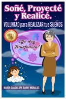 Soñé, proyecté y realicé: Voluntad para realizar tus sueños B093VPFL7H Book Cover