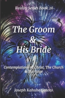The Groom and His Bride: Contemplations of Christ, The Church, and Marriage B09HZRG422 Book Cover