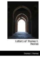 Letters of Thomas E. Thomas 1120314275 Book Cover