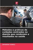 Métodos e práticas de cuidados centrados no doente que conduzem a resultados na saúde (Portuguese Edition) 620874699X Book Cover