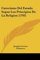 Catecismo Del Estado Segun Los Principios De La Religion (1793) 1104630788 Book Cover