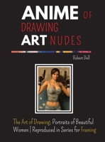 Trilogy Drawing Art Nudes ANIME: The Art of Drawing; Portraits of Beautiful Women Reproduced in Series for Framing 1008924814 Book Cover