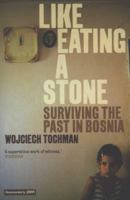 Like Eating a Stone: Surviving the Past in Bosnia 1934633143 Book Cover