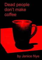Dead People Don't Make Coffee 144678973X Book Cover