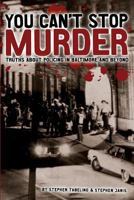 You Can't Stop Murder: Truths About Policing in Baltimore and Beyond 1491009772 Book Cover