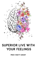 Superior Live with Your Feelings B0BF31VZ27 Book Cover