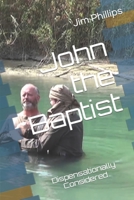 John the Baptist: Dispensationally Considered (Right Division Series) B08BW8L1GG Book Cover