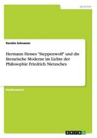 Hermann Hesses Steppenwolf und die literarische Moderne im Lichte der Philosophie Friedrich Nietzsches 365638620X Book Cover