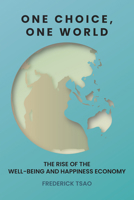 One Choice, One World: The Rise of the Well-Being and Happiness Economy 1590795547 Book Cover