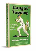 Caught Yapping: A History of Cricket in 100 Quotes 0143463403 Book Cover