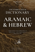 The Symbolarium Dictionary of Aramaic and Hebrew: A Modern Reference Lexicon of Biblical Hebrew and Biblical Aramaic — with a Complete ... (The Symbolarium Grammars & Dictionaries) B0HDR97178 Book Cover