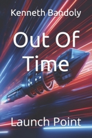 Out Of Time: Launch Point B0FFQBPV81 Book Cover