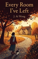 Every Room I've Left: A Novel B0GPDRGFKY Book Cover