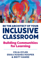 Be the Architect of Your Inclusive Classroom: Building Communities for Learning 0807786977 Book Cover