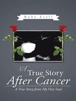 A True Story After Cancer: A True Story from My Very Soul 1490740163 Book Cover