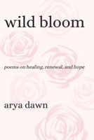 Wild Bloom: Poems on Healing, Renewal, and Hope B0G2GCRNSX Book Cover
