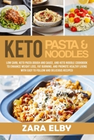 Keto Pasta and Noodles: Low Carb, Keto Pasta Dough and Sauce, and Keto Noodle Cookbook to Enhance Weight Loss, Fat Burning, and Promote Healthy Living with Easy to Follow and Delicious Recipes! B08LQ1B8MF Book Cover