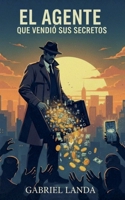 El Agente que Vendió sus Secretos (Heroic History) (Spanish Edition) B0G6LTPB84 Book Cover