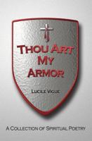 Thou Art My Armor: A Collection of Spiritual Poetry 1420887386 Book Cover