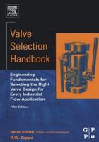 Valve Selection Handbook : Engineering Fundamentals for Selecting the Right Valve Design for Every Industrial Flow Application 0750677171 Book Cover