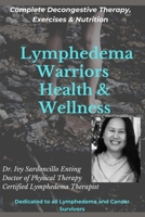 Lymphedema Warriors Health & Wellness: Complete Decongestive Therapy, Exercises & Nutrition ( Black & White Edition) B08D4RPHX9 Book Cover