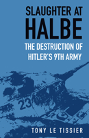 Slaughter at Halbe: The Destruction of Hitler's 9th Army 0750998059 Book Cover