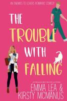 The Trouble With Falling: An Enemies to Lovers Romantic Comedy (The Trouble With Series) 097566851X Book Cover