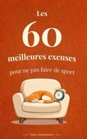 Les 60 meilleures excuses pour ne pas faire de sport: Sans ordonnance (French Edition) B0GW8BY9PP Book Cover