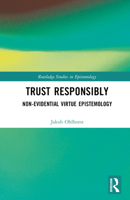 Trust Responsibly: Non-evidential Virtue Epistemology 1032460989 Book Cover