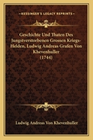 Geschichte Und Thaten Des Jungstverstorbenen Grossen Kriegs-Helden, Ludwig Andreas Grafen Von Khevenhuller (1744) 1120287154 Book Cover