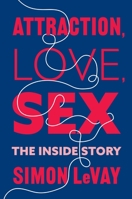 Attraction, Love, Sex: The Inside Story 0231204507 Book Cover