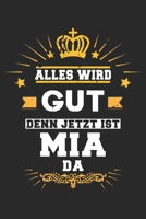 Alles wird gut denn jetzt ist Mia da: Notizbuch gepunktet DIN A5 - 120 Seiten f�r Notizen, Zeichnungen, Formeln Organizer Schreibheft Planer Tagebuch 169574991X Book Cover
