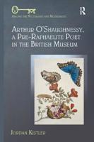 Arthur O'Shaughnessy, a Pre-Raphaelite Poet in the British Museum 0367140314 Book Cover