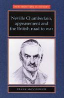 Neville Chamberlain, Appeasement and the British Road to War 071904832X Book Cover