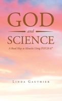God and Science: A Road Map to Miracles Using Psych-K 1638120765 Book Cover