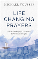 Life-Changing Prayers: How God Displays His Power to Ordinary People 0801077869 Book Cover
