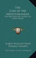 The Lure of the Mediterranean; The Ship Dwellers: a Story of a Happy Cruise 1014773830 Book Cover