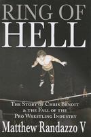 Ring of Hell: The Story of Chris Benoit and the Fall of the Pro Wrestling Industry 1597775797 Book Cover