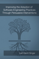 Improving the Adoption of Software Engineering Practices Through Persuasive Interventions 1291273115 Book Cover