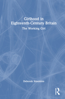 Girlhood in Eighteenth-Century Britain: The Working Girl 1032534648 Book Cover