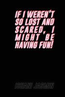 if i weren't so lost and scared, i might be having fun! 1973856581 Book Cover
