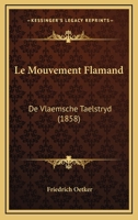 Le Mouvement Flamand: De Vlaemsche Taelstryd (1858) 116016651X Book Cover