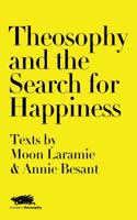 Theosophy and the Search for Happiness: Texts by Moon Laramie & Annie Besant (Modern Theosophy) 1912622041 Book Cover