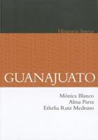 Breve historia de Guanajuato 9681660501 Book Cover
