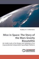 Mice in Space: The Story of the Mars Gravity Biosatellite: An Inside Look at the Design and Validation of an Unprecedented Independent Spaceflight Platform 3838309723 Book Cover
