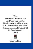 The Principles Of Nature V2: As Discovered In The Development And Structure Of The Universe, The Solar System, Laws And Method Of Its Development 1166308049 Book Cover